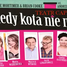 Plakat do spektaklu "Kiedy kota nie ma" z udziałem Katarzyny Skrzyneckiej, Marty Wierzbickiej, Wojciecha Wysockiego, Jacka Lenartowicza i Cyrinthii Kaszyńskiej.