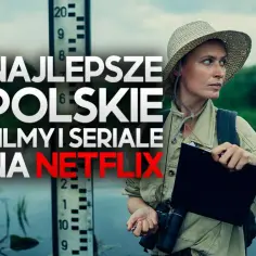 Kobieta w kapeluszu i stroju terenowym trzyma teczkę. Obok niej napis "Najlepsze polskie filmy i seriale na Netflix".