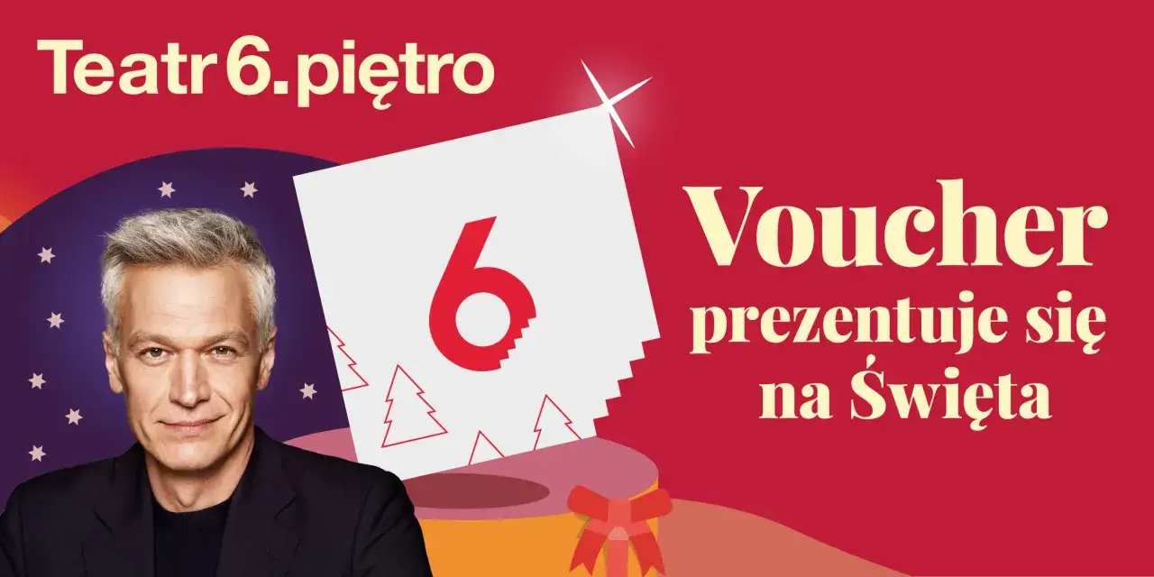 Teatr 6. piętro: voucher prezentuje się na Święta. Idealny prezent dla miłośników teatru w Warszawie.